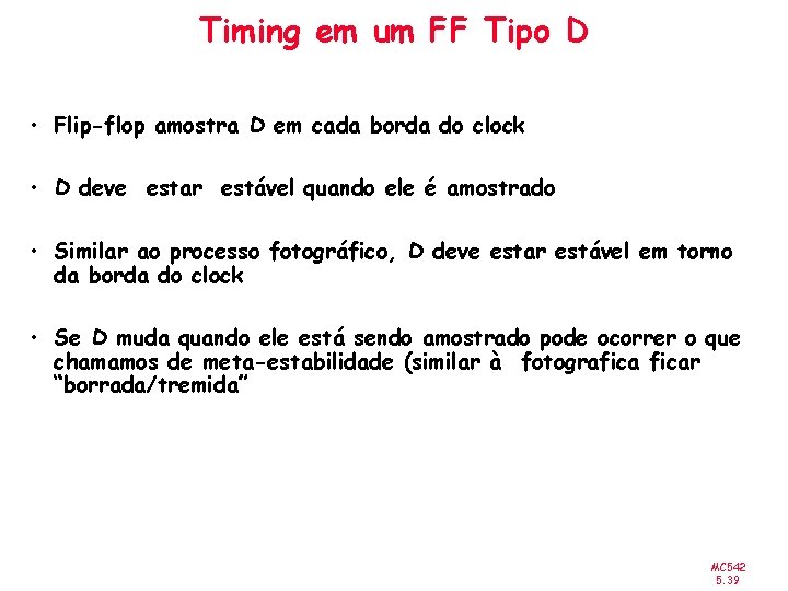 Timing em um FF Tipo D • Flip-flop amostra D em cada borda do