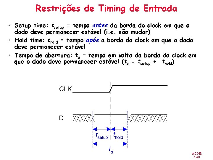 Restrições de Timing de Entrada • Setup time: tsetup = tempo antes da borda