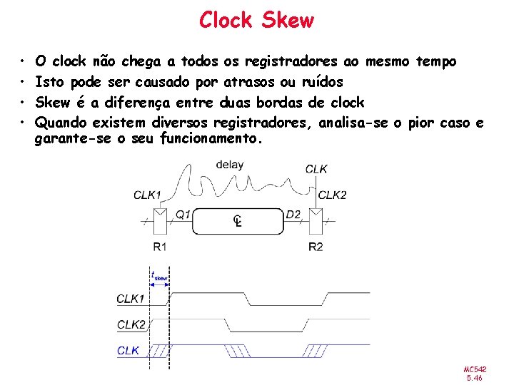 Clock Skew • • O clock não chega a todos os registradores ao mesmo