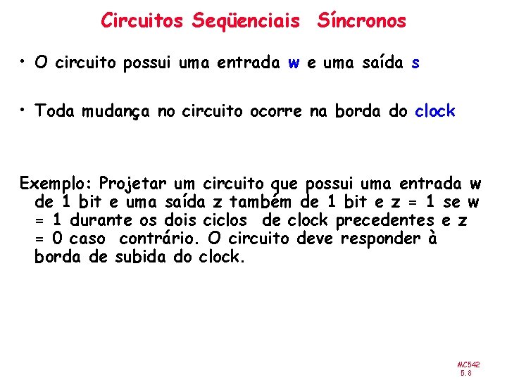 Circuitos Seqüenciais Síncronos • O circuito possui uma entrada w e uma saída s