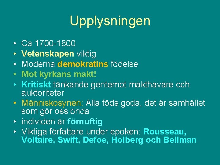 Upplysningen • • • Ca 1700 -1800 Vetenskapen viktig Moderna demokratins födelse Mot kyrkans