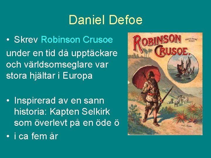 Daniel Defoe • Skrev Robinson Crusoe under en tid då upptäckare och världsomseglare var