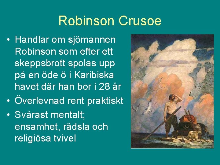 Robinson Crusoe • Handlar om sjömannen Robinson som efter ett skeppsbrott spolas upp på