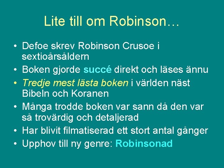 Lite till om Robinson… • Defoe skrev Robinson Crusoe i sextioårsåldern • Boken gjorde