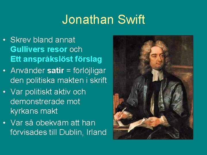 Jonathan Swift • Skrev bland annat Gullivers resor och Ett anspråkslöst förslag • Använder