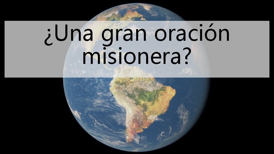 ¿Una gran oración misionera? ¿Una gran oración misionera?