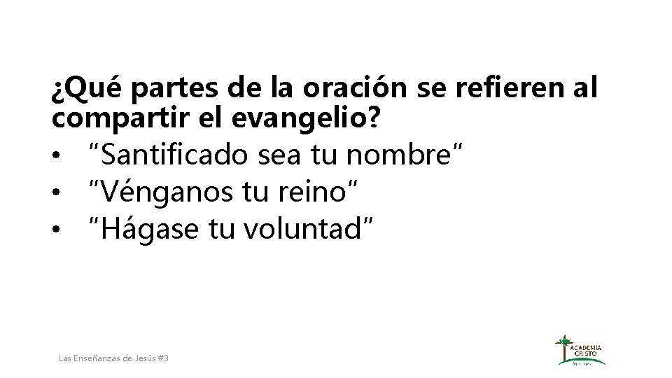 ¿Qué partes de la oración se refieren al compartir el evangelio? • “Santificado sea ¿Qué partes de la oración se refieren al compartir el evangelio? • “Santificado sea