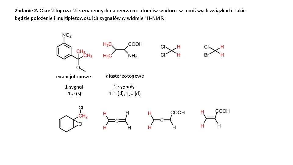 Zadanie 2. Określ topowość zaznaczonych na czerwono atomów wodoru w poniższych związkach. Jakie będzie