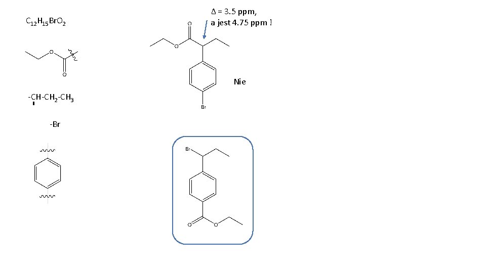 C 12 H 15 Br. O 2 Δ = 3. 5 ppm, a jest