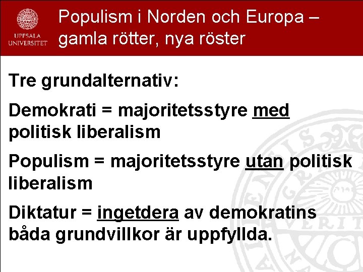 Populism i Norden och Europa – gamla rötter, nya röster Tre grundalternativ: Demokrati =