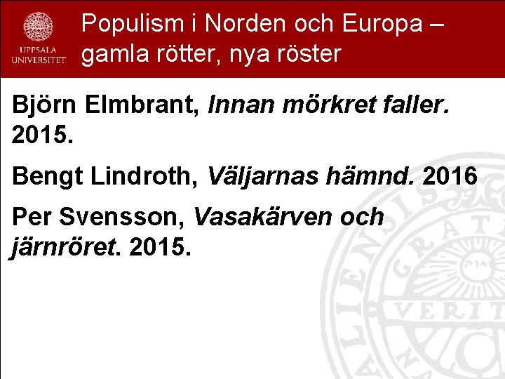 Populism i Norden och Europa – gamla rötter, nya röster Björn Elmbrant, Innan mörkret
