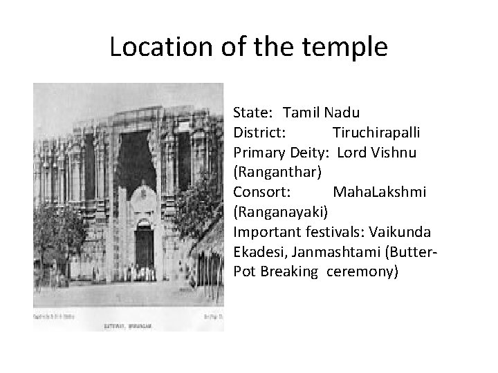 Location of the temple State: Tamil Nadu District: Tiruchirapalli Primary Deity: Lord Vishnu (Ranganthar)