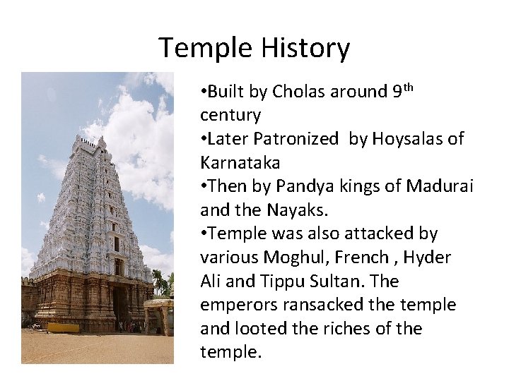 Temple History • Built by Cholas around 9 th century • Later Patronized by