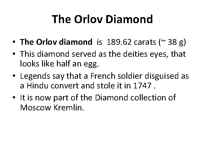 The Orlov Diamond • The Orlov diamond is 189. 62 carats (~ 38 g)