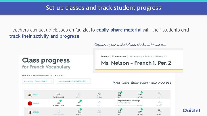 Set up classes and track student progress Teachers can set up classes on Quizlet