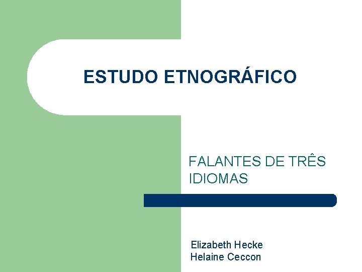 ESTUDO ETNOGRÁFICO FALANTES DE TRÊS IDIOMAS Elizabeth Hecke Helaine Ceccon 