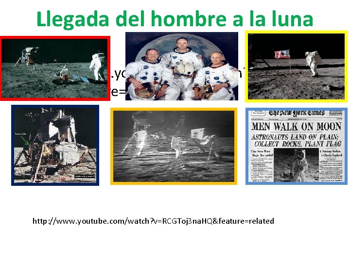 Llegada del hombre a la luna • http: //www. youtube. com/watch? v=RCGToj 3 n