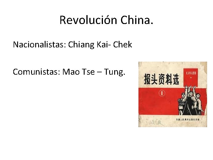 Revolución China. Nacionalistas: Chiang Kai- Chek Comunistas: Mao Tse – Tung. 