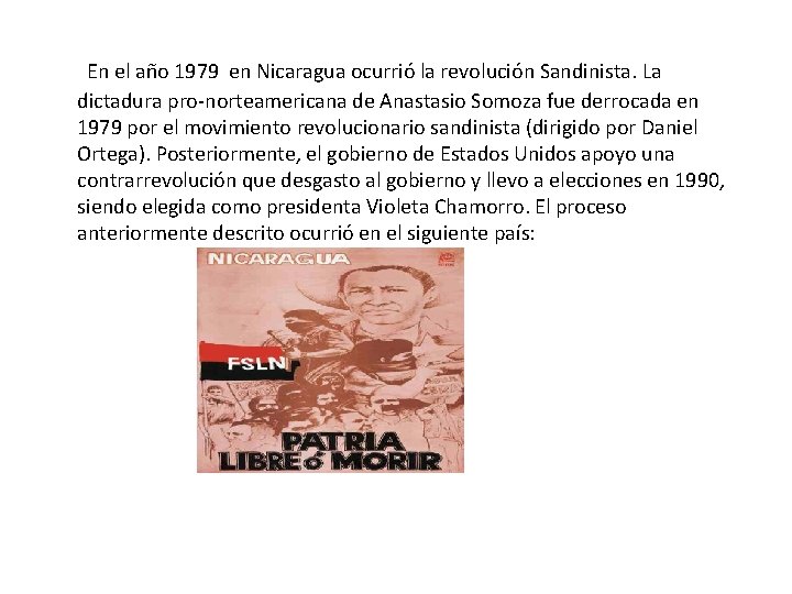 En el año 1979 en Nicaragua ocurrió la revolución Sandinista. La dictadura pro-norteamericana de