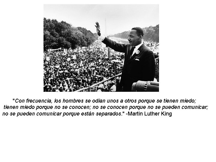  "Con frecuencia, los hombres se odian unos a otros porque se tienen miedo;
