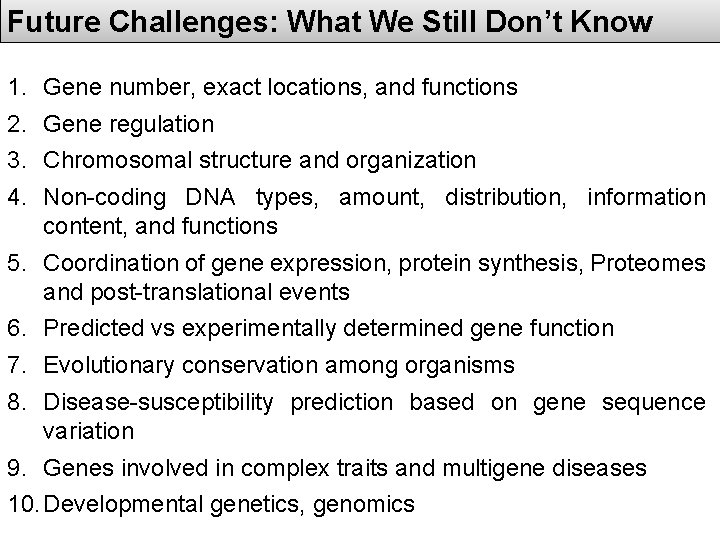 Future Challenges: What We Still Don’t Know 1. Gene number, exact locations, and functions