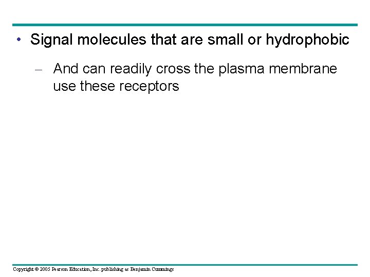  • Signal molecules that are small or hydrophobic – And can readily cross