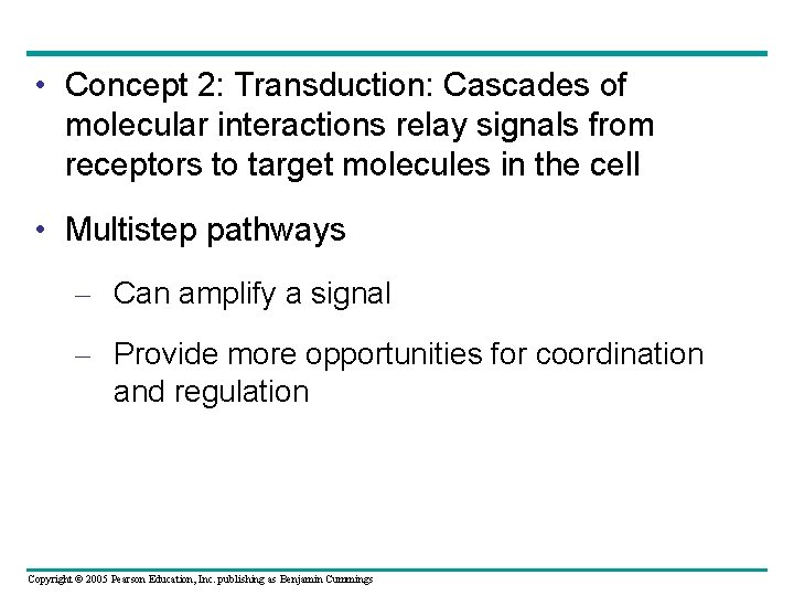  • Concept 2: Transduction: Cascades of molecular interactions relay signals from receptors to