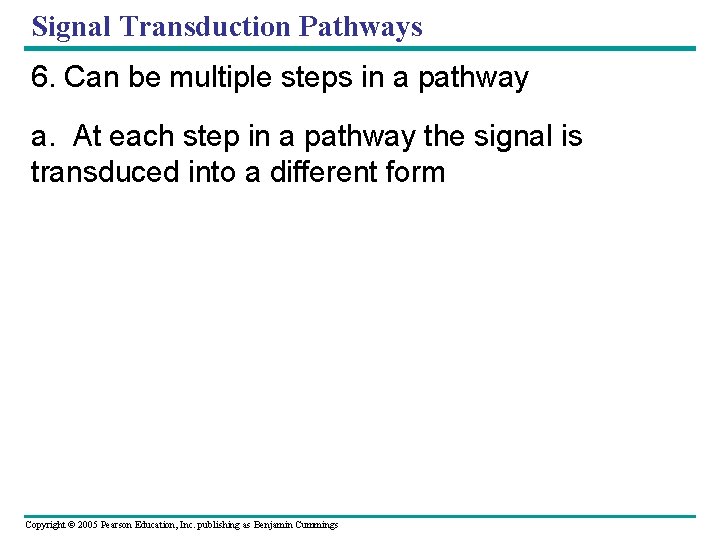 Signal Transduction Pathways 6. Can be multiple steps in a pathway a. At each