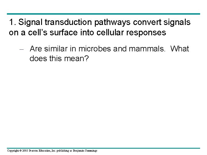1. Signal transduction pathways convert signals on a cell’s surface into cellular responses –