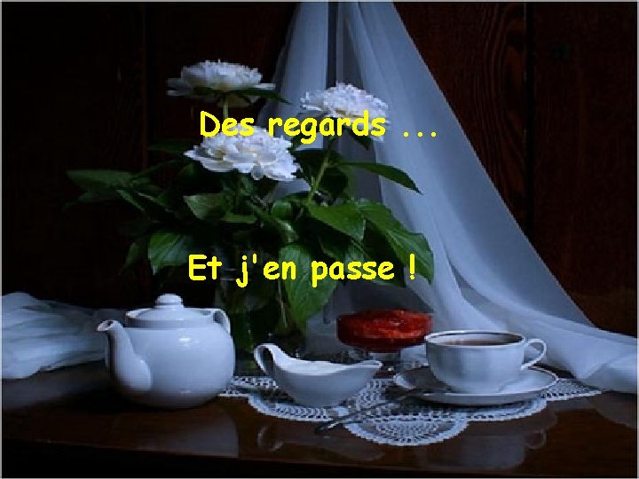 Des regards. . . Et j'en passe ! 