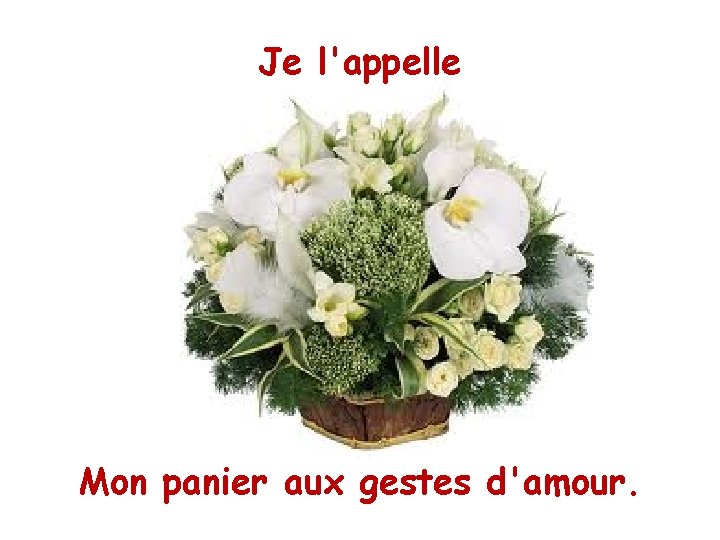 Je l'appelle Mon panier aux gestes d'amour. 