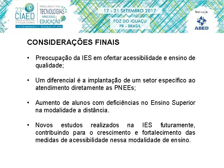 CONSIDERAÇÕES FINAIS • Preocupação da IES em ofertar acessibilidade e ensino de qualidade; •