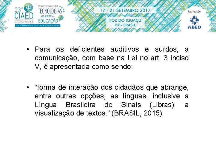  • Para os deficientes auditivos e surdos, a comunicação, com base na Lei