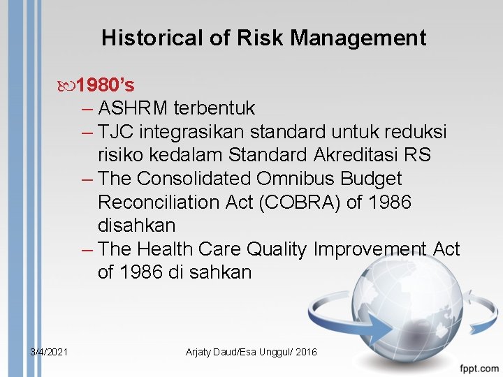 Historical of Risk Management 1980’s – ASHRM terbentuk – TJC integrasikan standard untuk reduksi