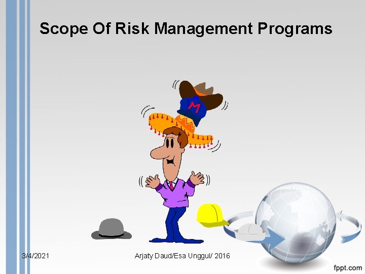 Scope Of Risk Management Programs 3/4/2021 Arjaty Daud/Esa Unggul/ 2016 