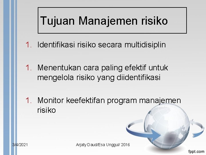 Tujuan Manajemen risiko 1. Identifikasi risiko secara multidisiplin 1. Menentukan cara paling efektif untuk