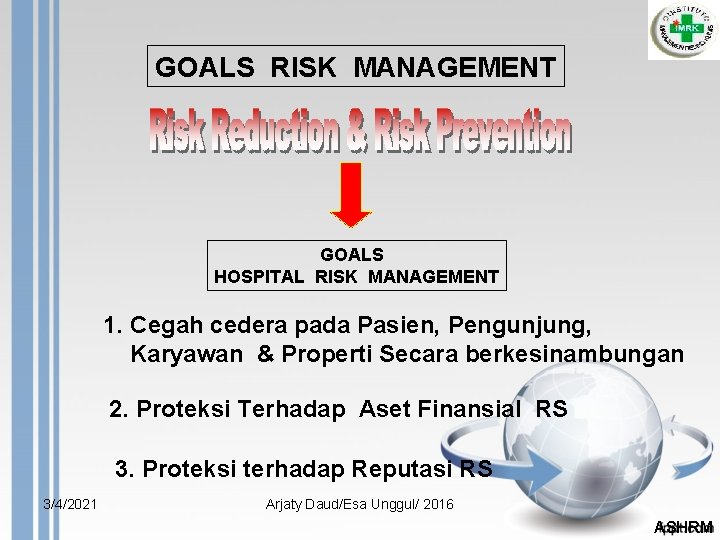 GOALS RISK MANAGEMENT GOALS HOSPITAL RISK MANAGEMENT 1. Cegah cedera pada Pasien, Pengunjung, Karyawan