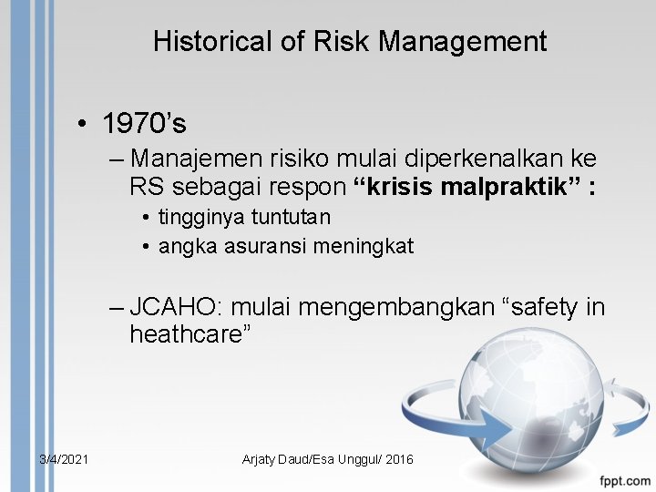Historical of Risk Management • 1970’s – Manajemen risiko mulai diperkenalkan ke RS sebagai