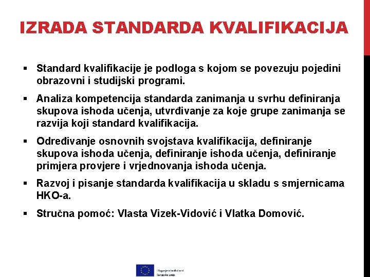 IZRADA STANDARDA KVALIFIKACIJA § Standard kvalifikacije je podloga s kojom se povezuju pojedini obrazovni