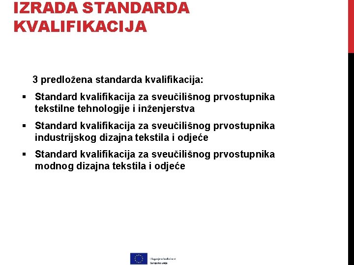 IZRADA STANDARDA KVALIFIKACIJA 3 predložena standarda kvalifikacija: § Standard kvalifikacija za sveučilišnog prvostupnika tekstilne