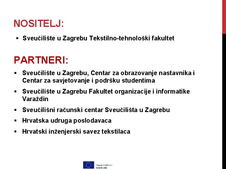 NOSITELJ: § Sveučilište u Zagrebu Tekstilno-tehnološki fakultet PARTNERI: § Sveučilište u Zagrebu, Centar za