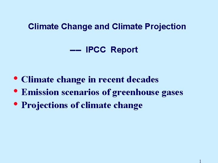 Climate Change and Climate Projection ---- IPCC Report • Climate change in recent decades Climate Change and Climate Projection ---- IPCC Report • Climate change in recent decades