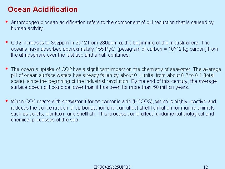 Ocean Acidification • Anthropogenic ocean acidification refers to the component of p. H reduction