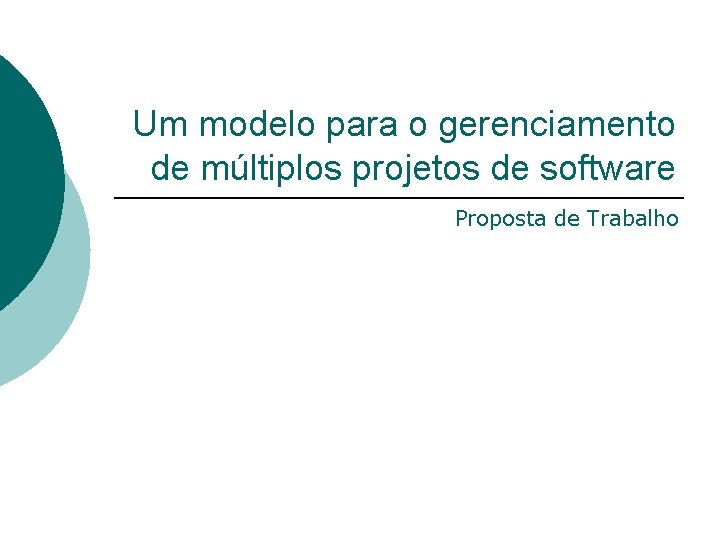 Um modelo para o gerenciamento de múltiplos projetos de software Proposta de Trabalho 