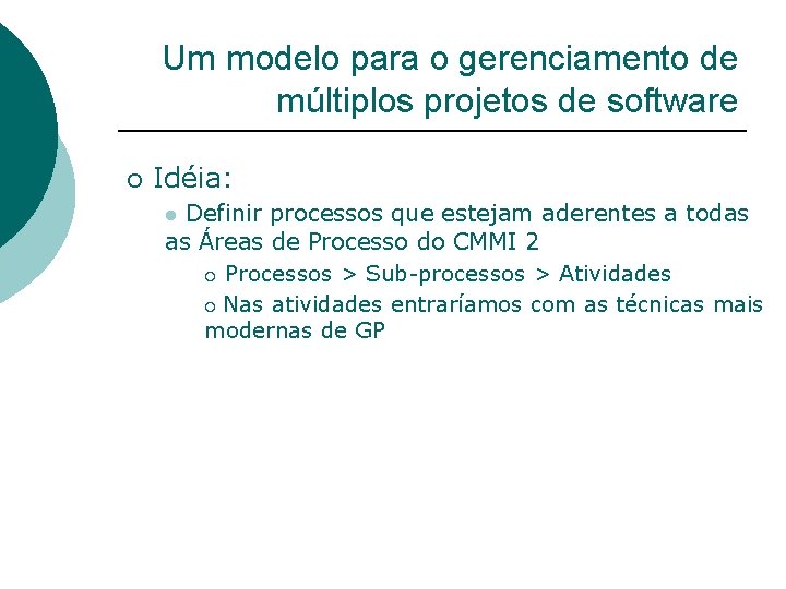 Um modelo para o gerenciamento de múltiplos projetos de software ¡ Idéia: Definir processos
