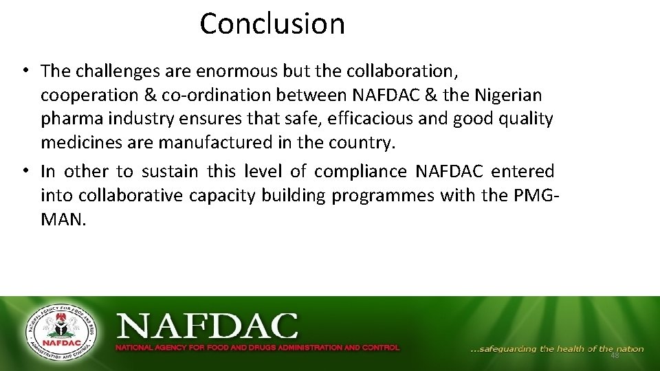 Conclusion • The challenges are enormous but the collaboration, cooperation & co-ordination between NAFDAC Conclusion • The challenges are enormous but the collaboration, cooperation & co-ordination between NAFDAC