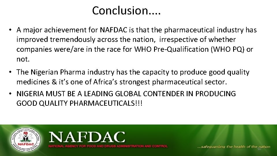 Conclusion. . • A major achievement for NAFDAC is that the pharmaceutical industry has Conclusion. . • A major achievement for NAFDAC is that the pharmaceutical industry has