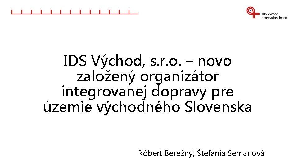 IDS Východ, s. r. o. – novo založený organizátor integrovanej dopravy pre územie východného IDS Východ, s. r. o. – novo založený organizátor integrovanej dopravy pre územie východného