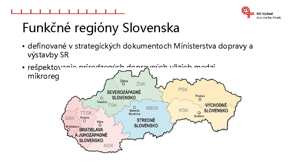 Funkčné regióny Slovenska • definované v strategických dokumentoch Ministerstva dopravy a výstavby SR • Funkčné regióny Slovenska • definované v strategických dokumentoch Ministerstva dopravy a výstavby SR •