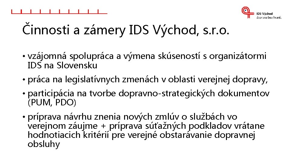 Činnosti a zámery IDS Východ, s. r. o. • vzájomná spolupráca a výmena skúseností Činnosti a zámery IDS Východ, s. r. o. • vzájomná spolupráca a výmena skúseností
